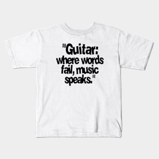 GUITAR WHERE WORDS FAIL MUSIC SPEAKS Kids T-Shirt